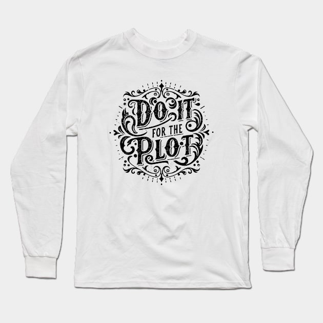 Do it for the plot Long Sleeve T-Shirt by Pictandra